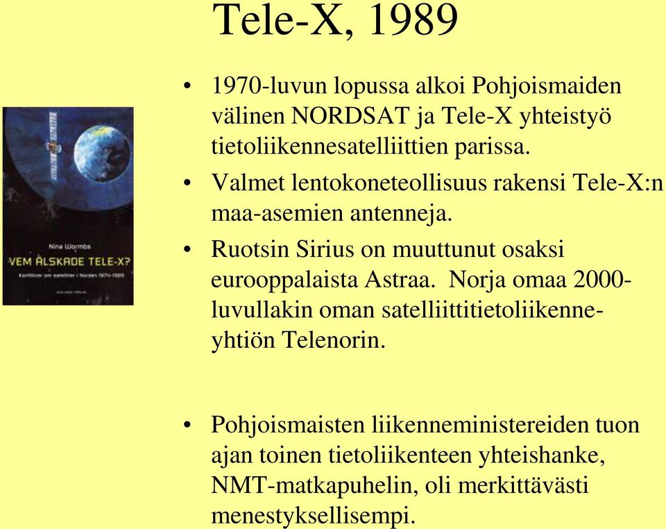 Ruotsin Sirius on muuttunut osaksi eurooppalaista Astraa.