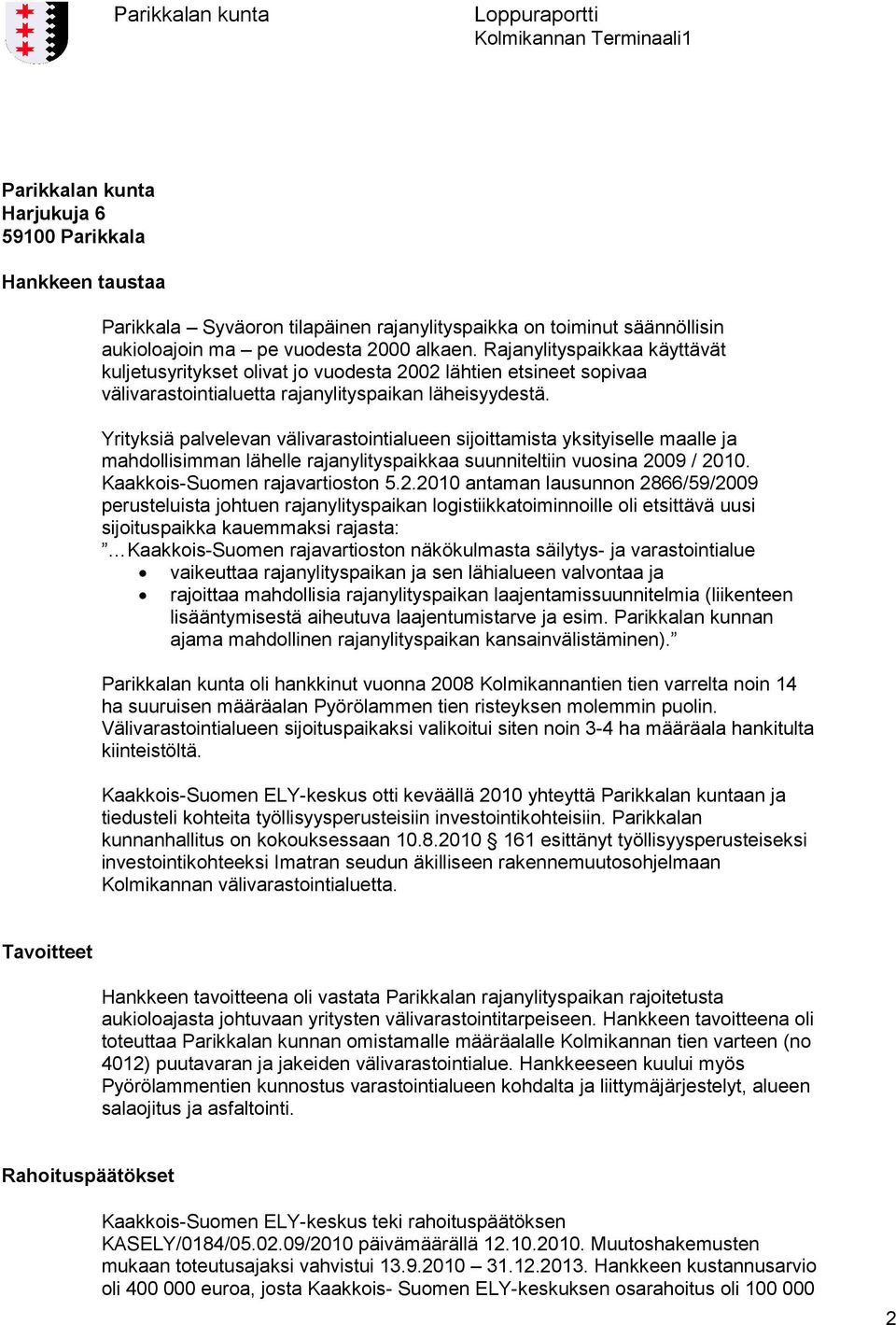 Yrityksiä palvelevan välivarastointialueen sijoittamista yksityiselle maalle ja mahdollisimman lähelle rajanylityspaikkaa suunniteltiin vuosina 20