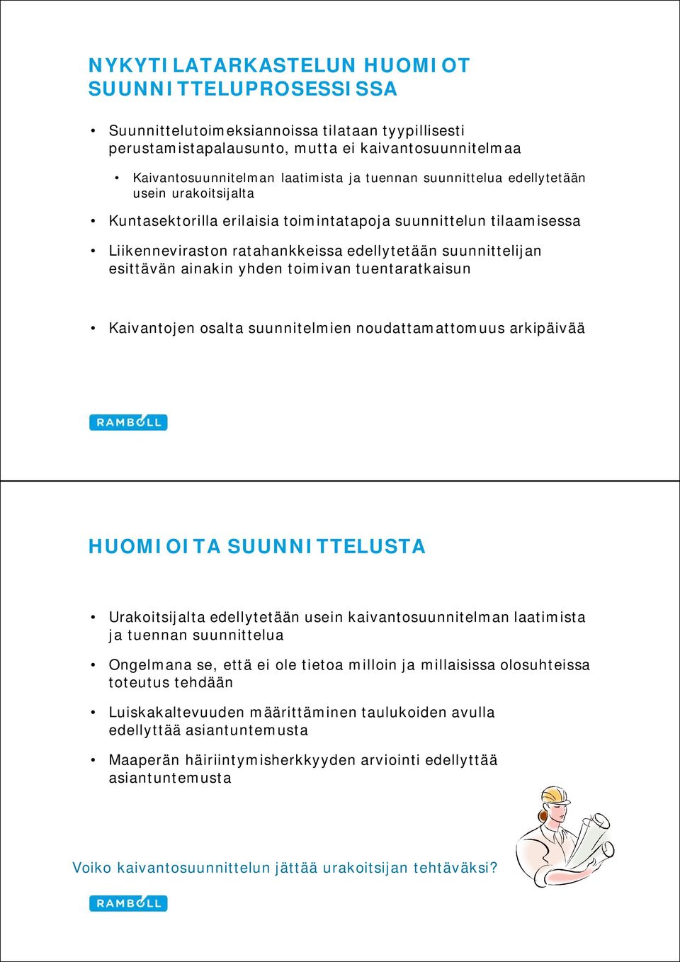 toimivan tuentaratkaisun Kaivantojen osalta suunnitelmien noudattamattomuus arkipäivää HUOMIOITA SUUNNITTELUSTA Urakoitsijalta edellytetään usein kaivantosuunnitelman laatimista ja tuennan