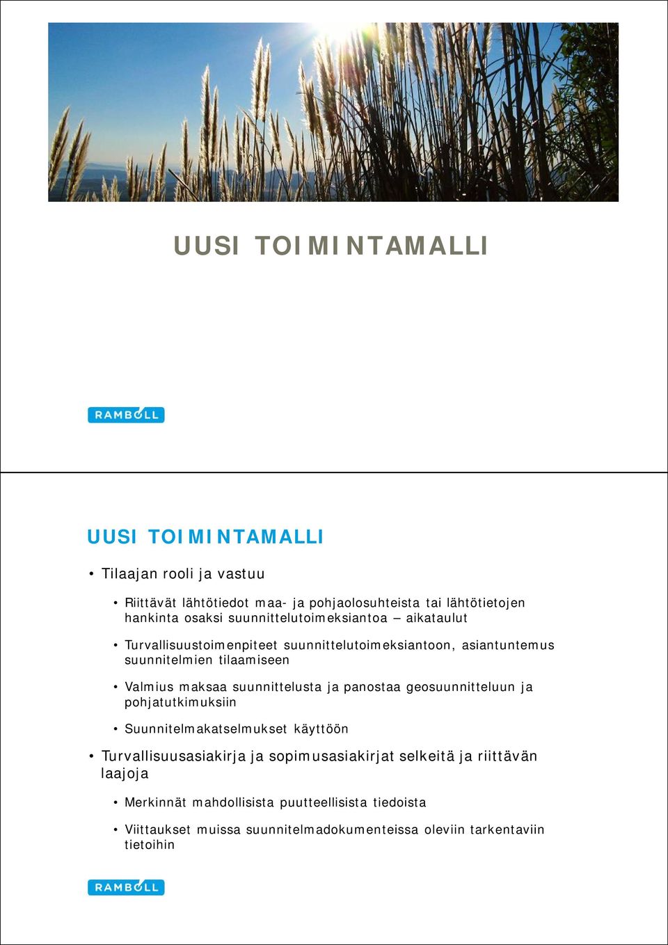 suunnittelusta ja panostaa geosuunnitteluun ja pohjatutkimuksiin Suunnitelmakatselmukset käyttöön Turvallisuusasiakirja ja sopimusasiakirjat