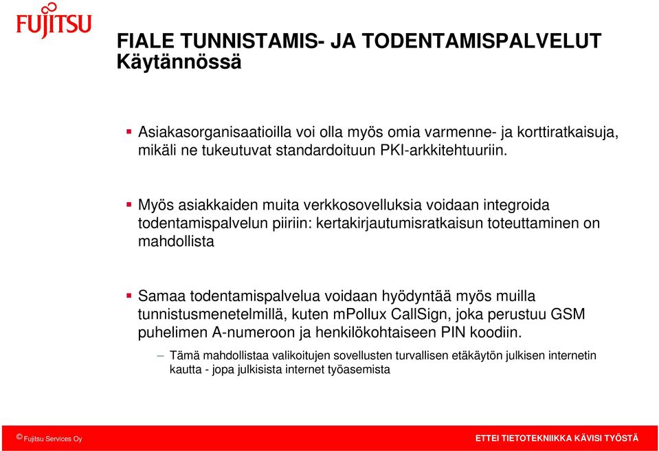 Myös asiakkaiden muita verkkosovelluksia voidaan integroida todentamispalvelun piiriin: kertakirjautumisratkaisun toteuttaminen on mahdollista Samaa