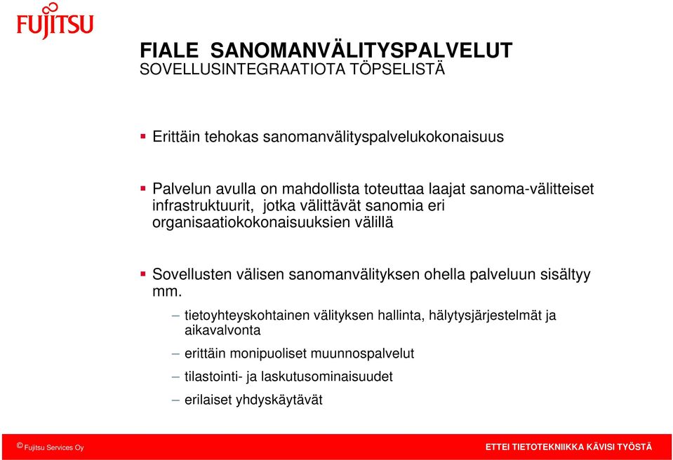 organisaatiokokonaisuuksien välillä Sovellusten välisen sanomanvälityksen ohella palveluun sisältyy mm.