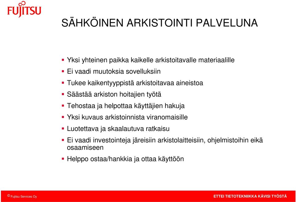 helpottaa käyttäjien hakuja Yksi kuvaus arkistoinnista viranomaisille Luotettava ja skaalautuva ratkaisu Ei