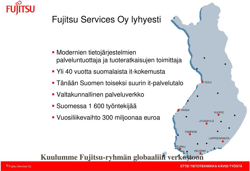 Valtakunnallinen palveluverkko Suomessa 1 600 työntekijää Vuosiliikevaihto 300 miljoonaa