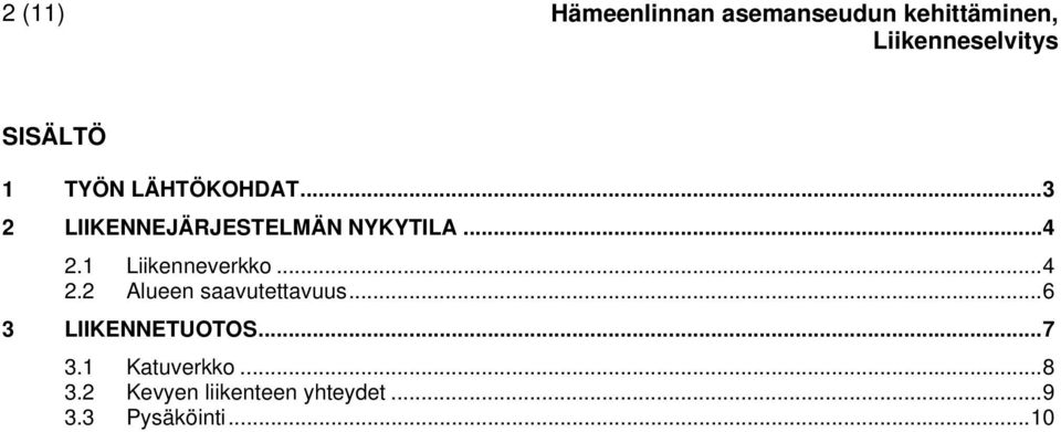 1 Liikenneverkko... 4 2.2 Alueen saavutettavuus... 6 3 LIIKENNETUOTOS.