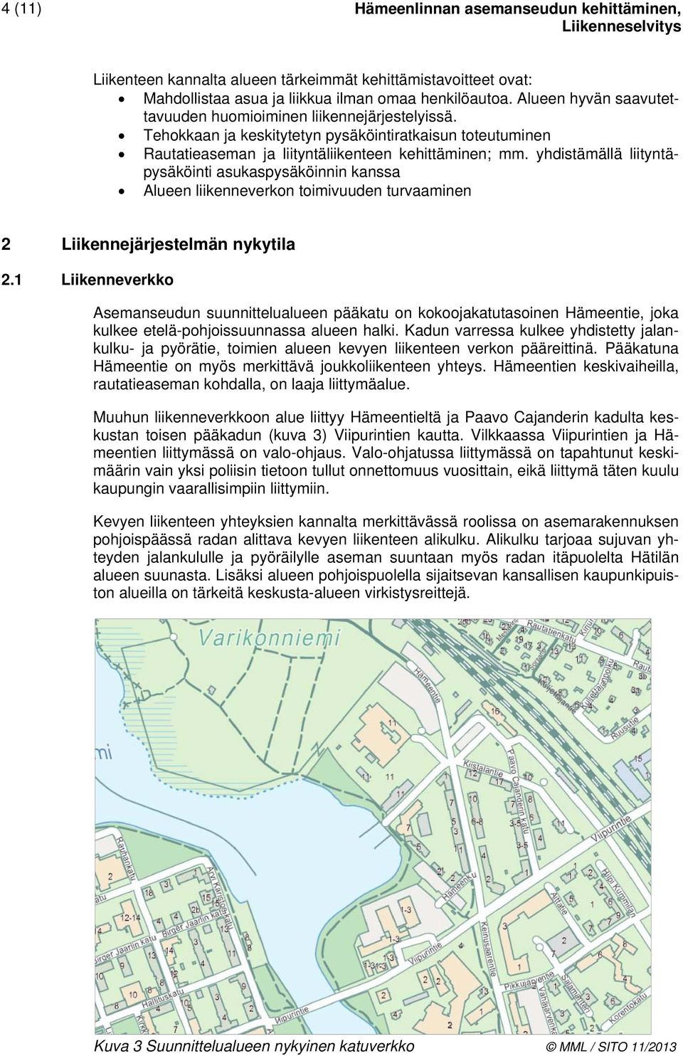 yhdistämällä liityntäpysäköinti asukaspysäköinnin kanssa Alueen liikenneverkon toimivuuden turvaaminen 2 Liikennejärjestelmän nykytila 2.