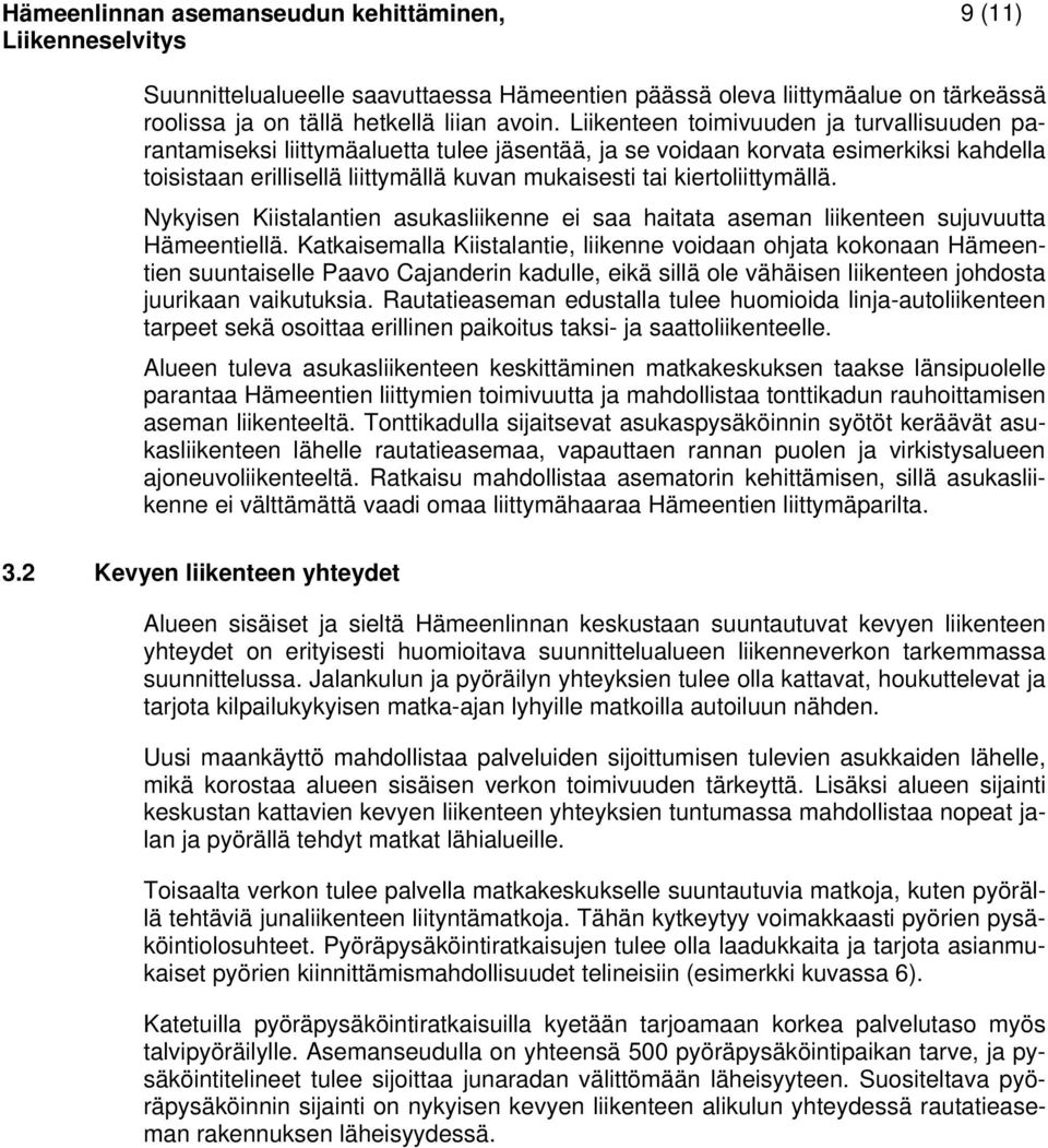 kiertoliittymällä. Nykyisen Kiistalantien asukasliikenne ei saa haitata aseman liikenteen sujuvuutta Hämeentiellä.