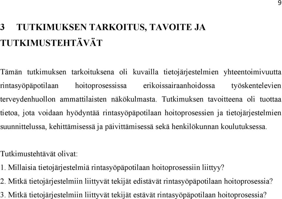 Tutkimuksen tavoitteena oli tuottaa tietoa, jota voidaan hyödyntää rintasyöpäpotilaan hoitoprosessien ja tietojärjestelmien suunnittelussa, kehittämisessä ja päivittämisessä sekä