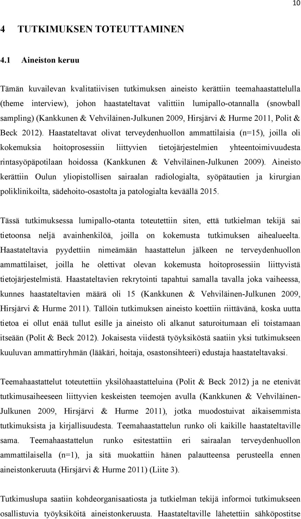 (Kankkunen & Vehviläinen-Julkunen 2009, Hirsjärvi & Hurme 2011, Polit & Beck 2012).