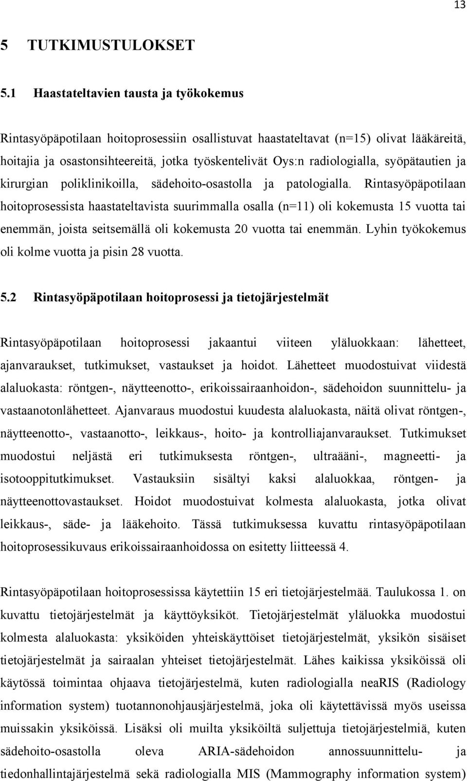 radiologialla, syöpätautien ja kirurgian poliklinikoilla, sädehoito-osastolla ja patologialla.