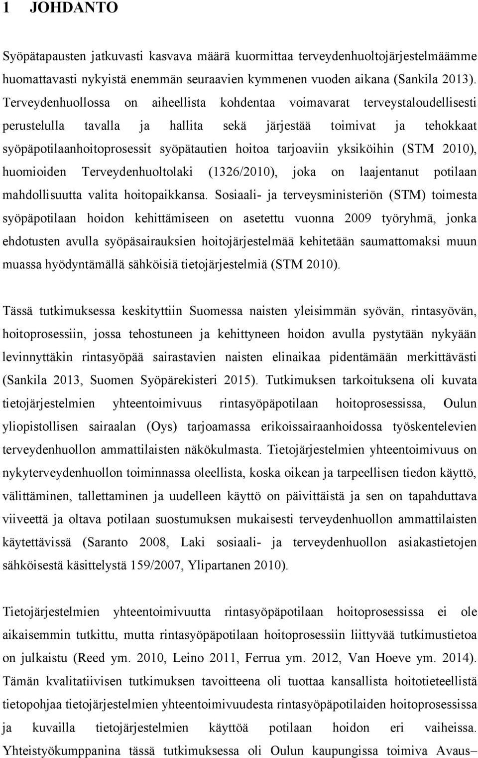 tarjoaviin yksiköihin (STM 2010), huomioiden Terveydenhuoltolaki (1326/2010), joka on laajentanut potilaan mahdollisuutta valita hoitopaikkansa.