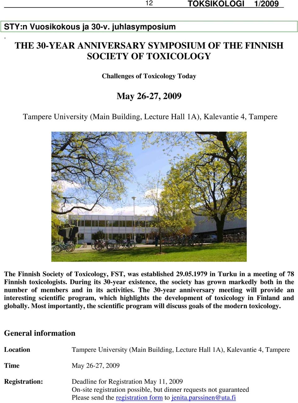 Finnish Society of Toxicology, FST, was established 29.05.1979 in Turku in a meeting of 78 Finnish toxicologists.