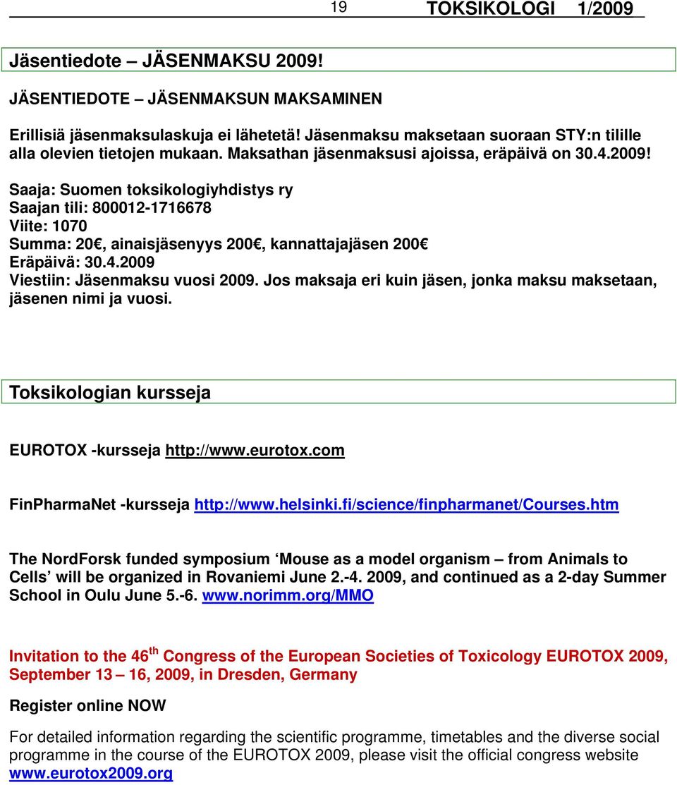 Jos maksaja eri kuin jäsen, jonka maksu maksetaan, jäsenen nimi ja vuosi. Toksikologian kursseja EUROTOX -kursseja http://www.eurotox.com FinPharmaNet -kursseja http://www.helsinki.