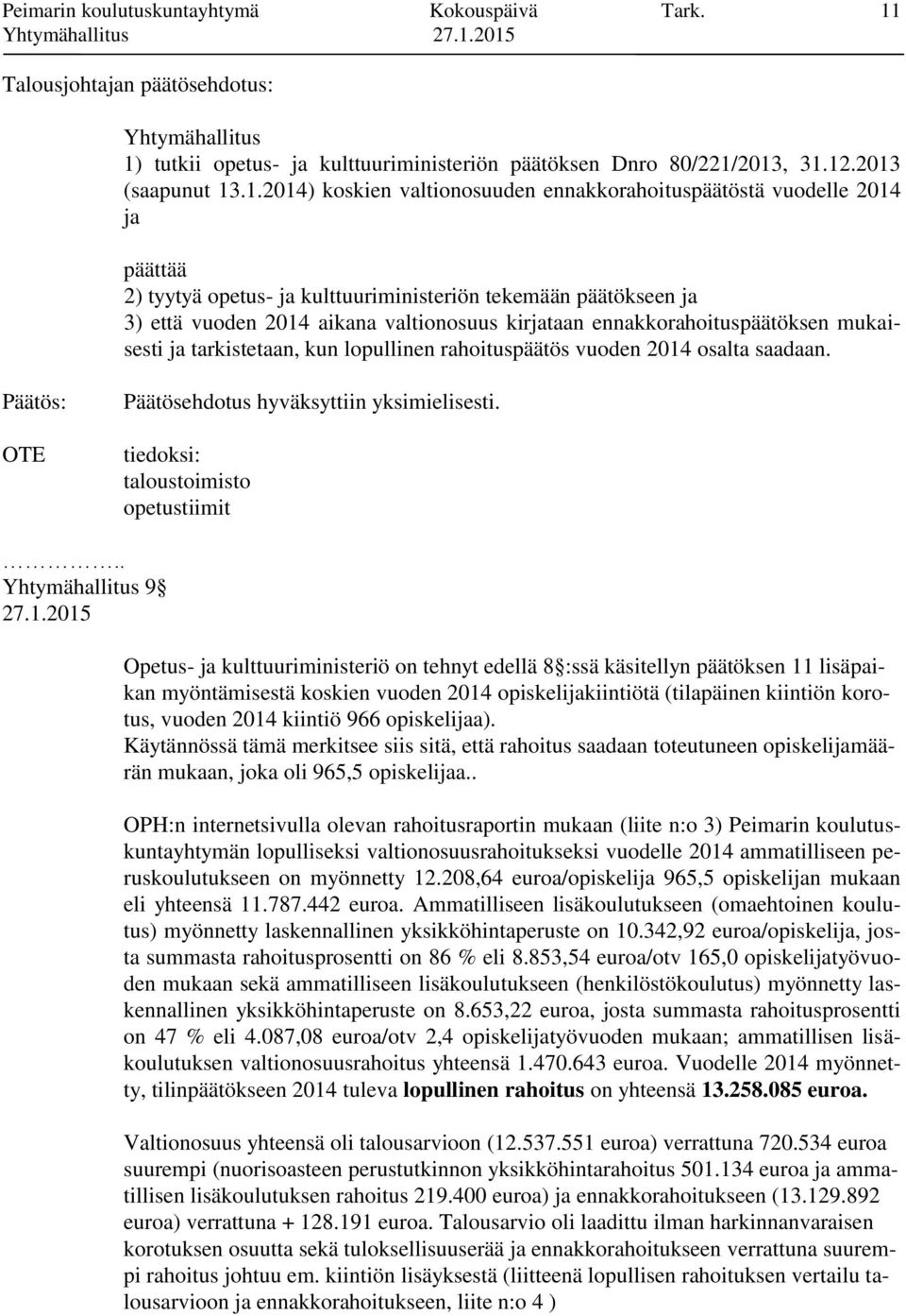 tutkii opetus- ja kulttuuriministeriön päätöksen Dnro 80/221/