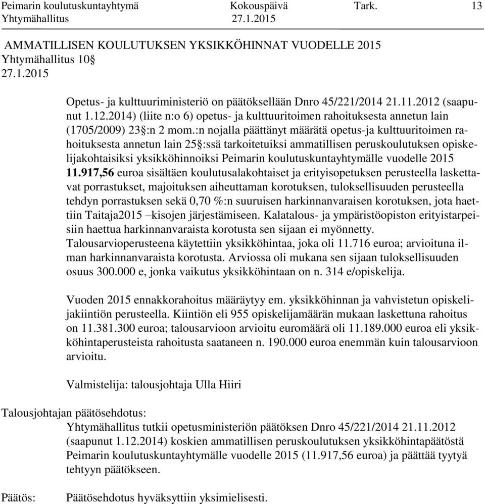 :n nojalla päättänyt määrätä opetus-ja kulttuuritoimen rahoituksesta annetun lain 25 :ssä tarkoitetuiksi ammatillisen peruskoulutuksen opiskelijakohtaisiksi yksikköhinnoiksi Peimarin