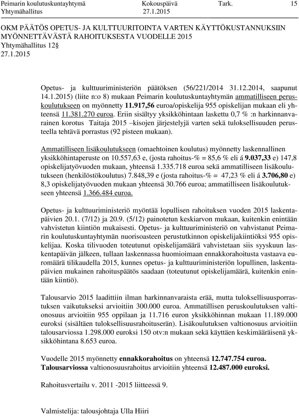 1.2015) (liite n:o 8) mukaan Peimarin koulutuskuntayhtymän ammatilliseen peruskoulutukseen on myönnetty 11.917,56 euroa/opiskelija 955 opiskelijan mukaan eli yhteensä 11.381.270 euroa.