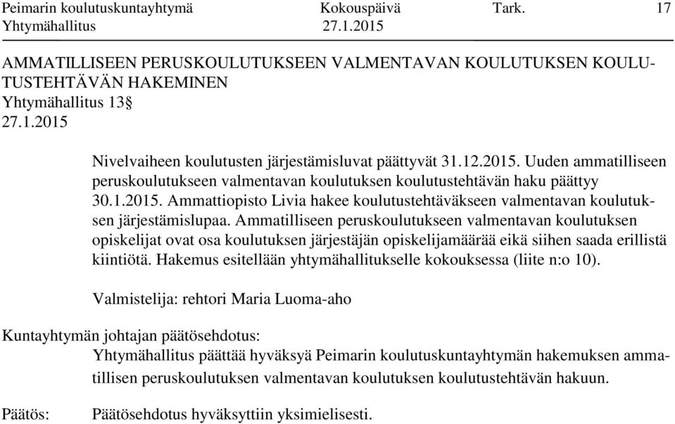 Uuden ammatilliseen peruskoulutukseen valmentavan koulutuksen koulutustehtävän haku päättyy 30.1.2015. Ammattiopisto Livia hakee koulutustehtäväkseen valmentavan koulutuksen järjestämislupaa.