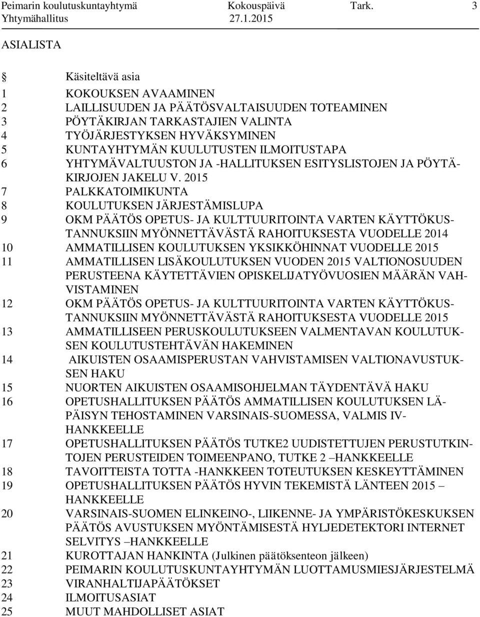 ILMOITUSTAPA 6 YHTYMÄVALTUUSTON JA -HALLITUKSEN ESITYSLISTOJEN JA PÖYTÄ- KIRJOJEN JAKELU V.