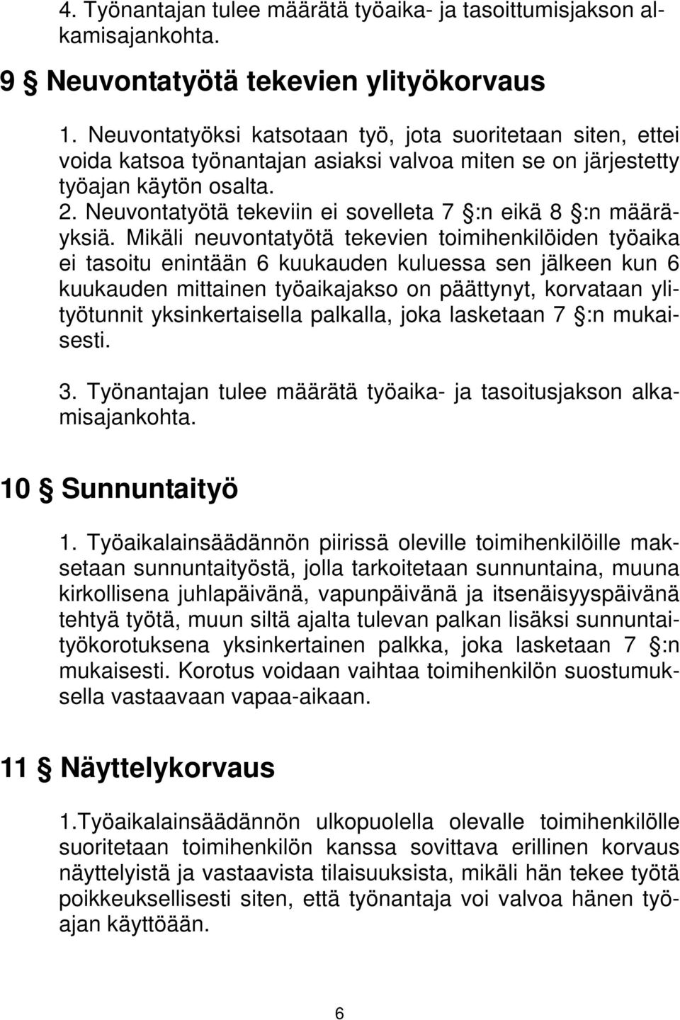 Neuvontatyötä tekeviin ei sovelleta 7 :n eikä 8 :n määräyksiä.