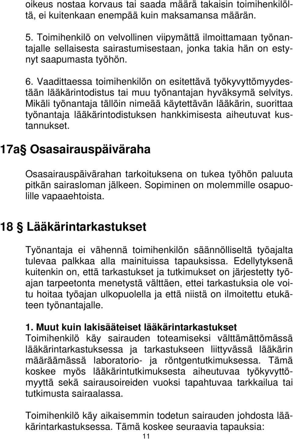 Vaadittaessa toimihenkilön on esitettävä työkyvyttömyydestään lääkärintodistus tai muu työnantajan hyväksymä selvitys.