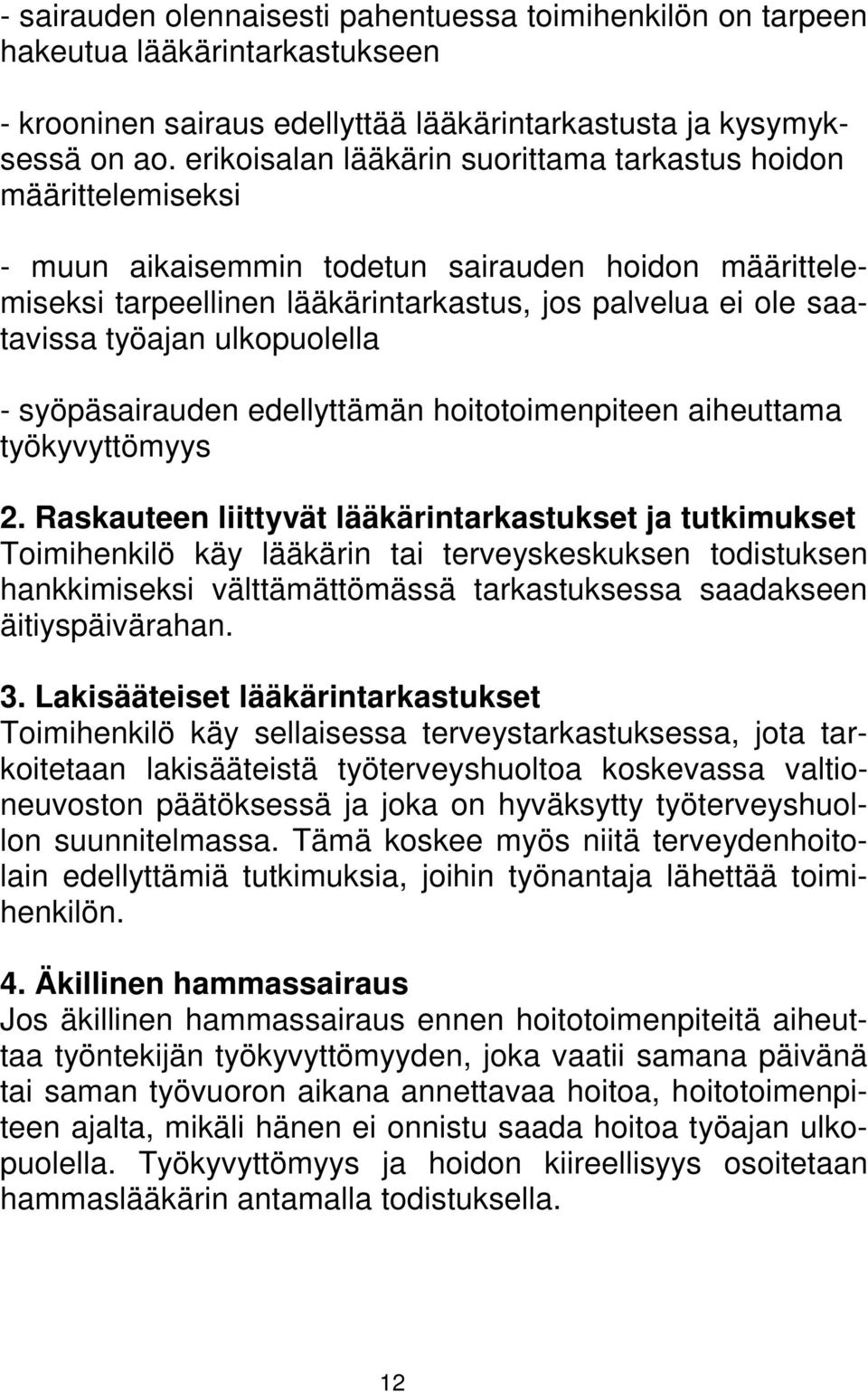 ulkopuolella - syöpäsairauden edellyttämän hoitotoimenpiteen aiheuttama työkyvyttömyys 2.