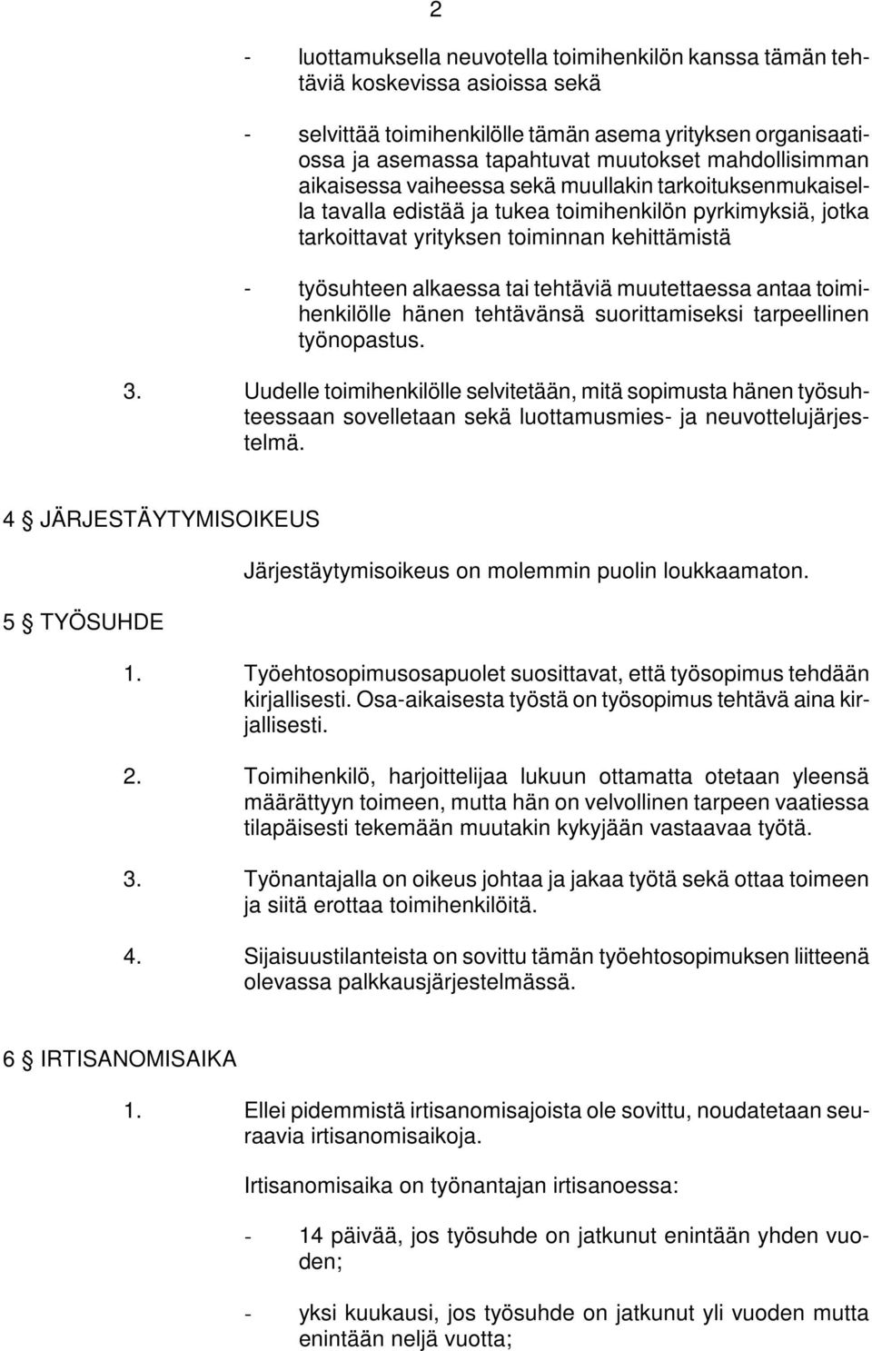 tai tehtäviä muutettaessa antaa toimihenkilölle hänen tehtävänsä suorittamiseksi tarpeellinen työnopastus. 3.