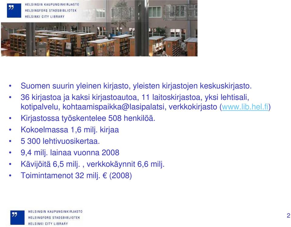 kohtaamispaikka@lasipalatsi, verkkokirjasto (www.lib.hel.fi) Kirjastossa työskentelee 508 henkilöä.