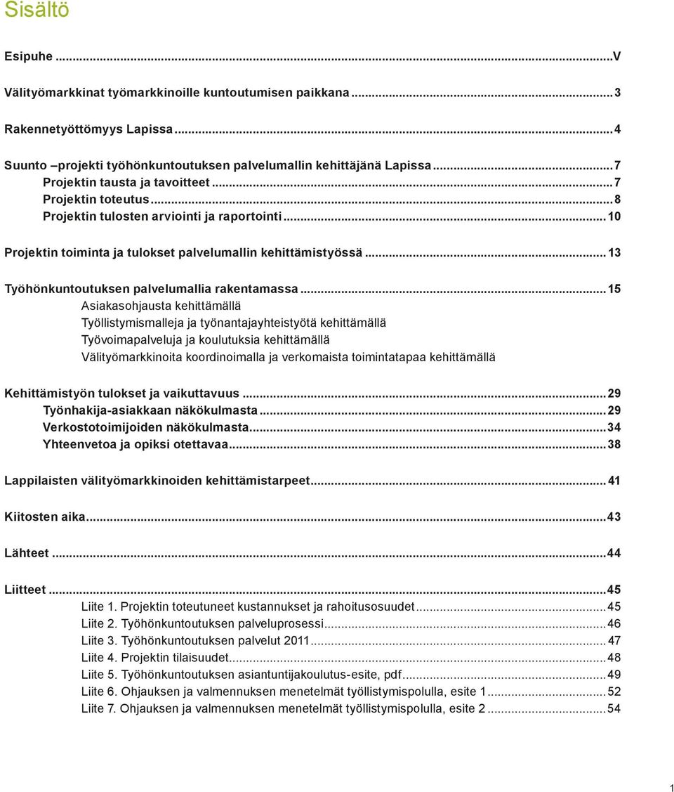 .. 13 Työhönkuntoutuksen palvelumallia rakentamassa.