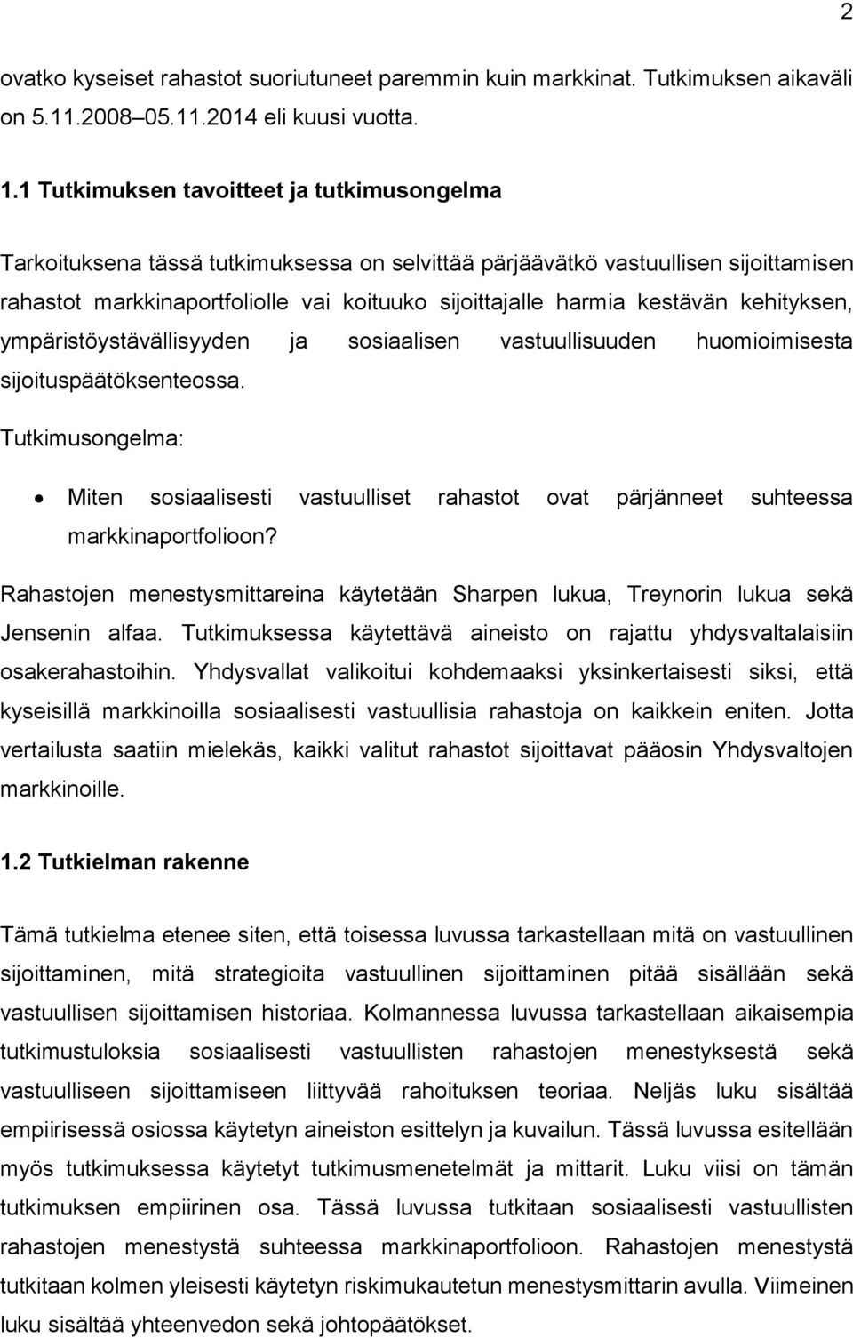 kestävän kehityksen, ympäristöystävällisyyden ja sosiaalisen vastuullisuuden huomioimisesta sijoituspäätöksenteossa.