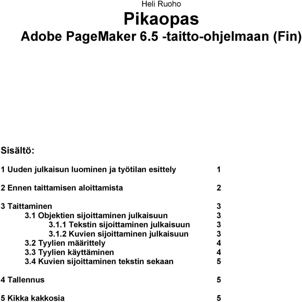 aloittamista 2 3 Taittaminen 3 3. Objektien sijoittaminen julkaisuun 3 3.