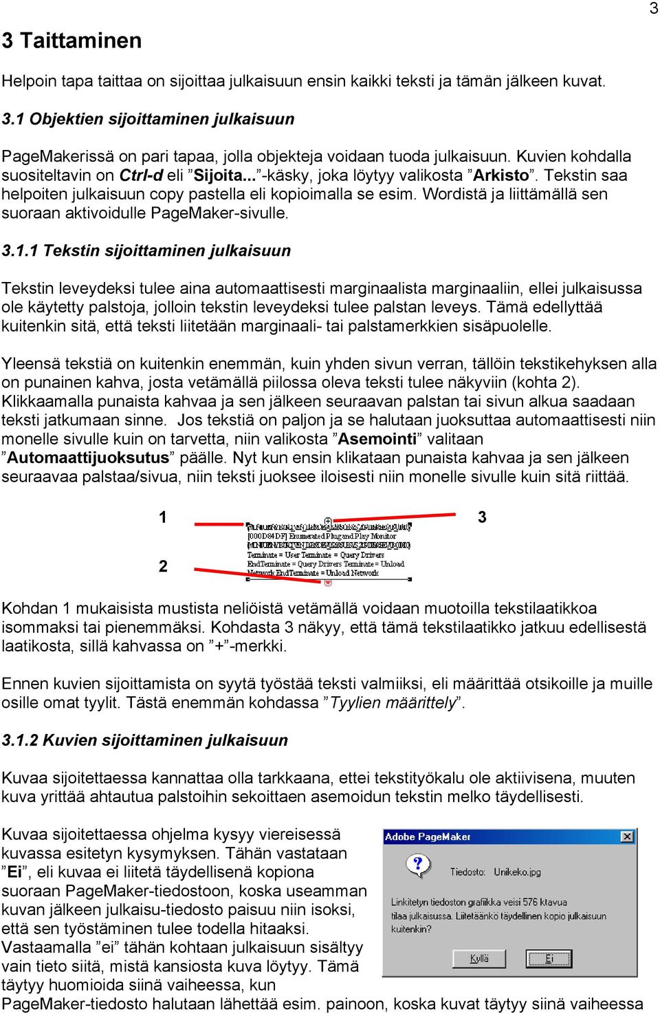 Wordistä ja liittämällä sen suoraan aktivoidulle PageMaker-sivulle. 3.