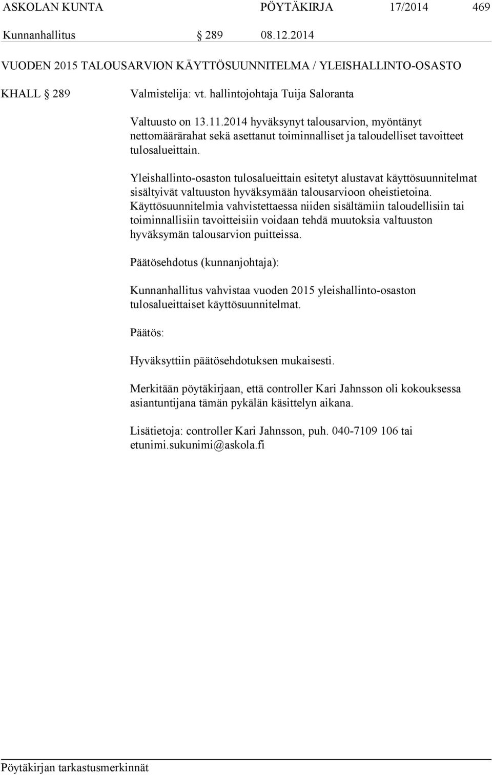 Yleishallinto-osaston tulosalueittain esitetyt alustavat käyttösuunnitelmat sisältyivät valtuuston hyväksymään talousarvioon oheistietoina.