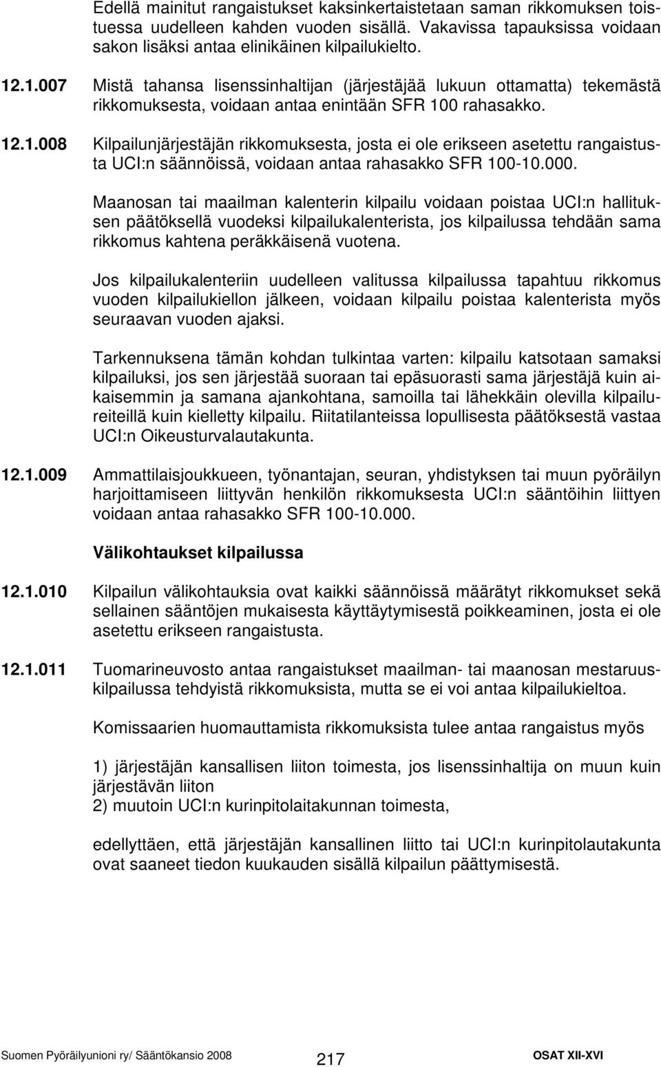 000. Maanosan tai maailman kalenterin kilpailu voidaan poistaa UCI:n hallituksen päätöksellä vuodeksi kilpailukalenterista, jos kilpailussa tehdään sama rikkomus kahtena peräkkäisenä vuotena.