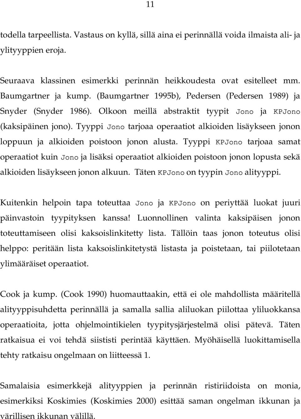 Tyyppi tarjoaa operaatiot alkioiden lisäykseen jonon loppuun ja alkioiden poistoon jonon alusta.