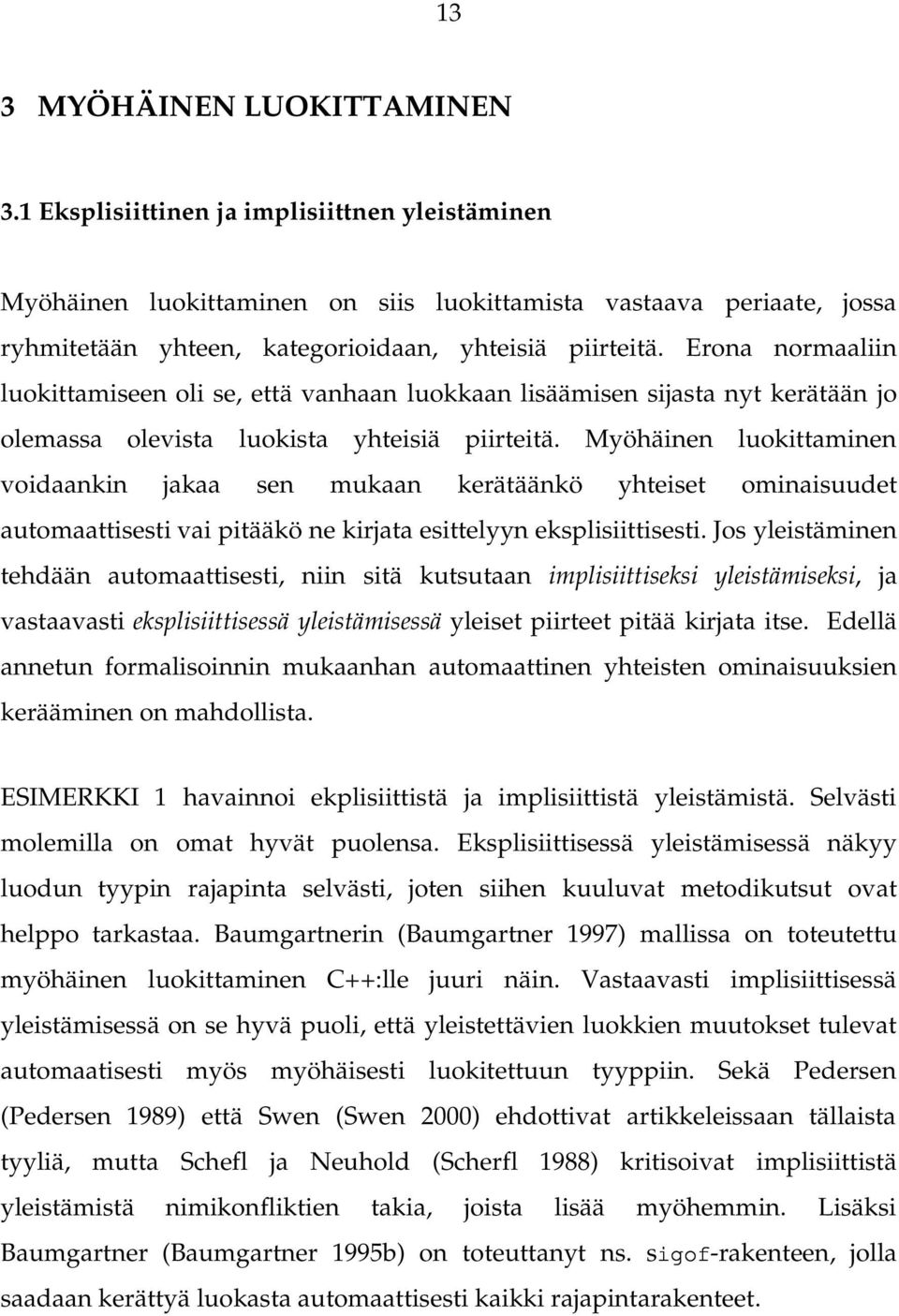 Erona normaaliin luokittamiseen oli se, että vanhaan luokkaan lisäämisen sijasta nyt kerätään jo olemassa olevista luokista yhteisiä piirteitä.