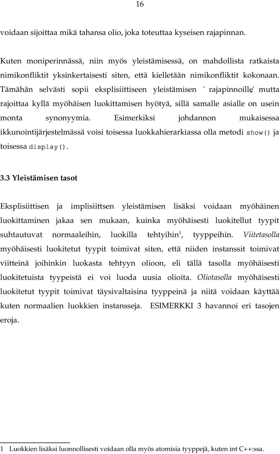 Tämähän selvästi sopii eksplisiittiseen yleistämisen 'rajapinnoille', mutta rajoittaa kyllä myöhäisen luokittamisen hyötyä, sillä samalle asialle on usein monta synonyymia.