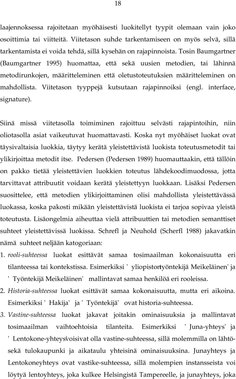 Tosin Baumgartner (Baumgartner 1995) huomattaa, että sekä uusien metodien, tai lähinnä metodirunkojen, määritteleminen että oletustoteutuksien määritteleminen on mahdollista.