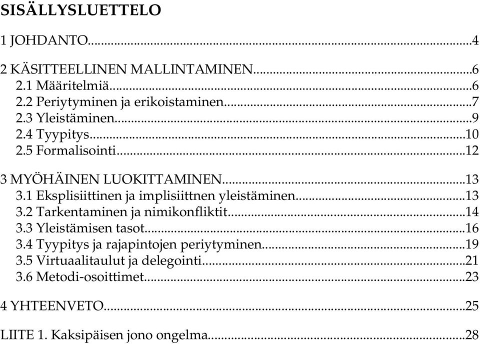 1 Eksplisiittinen ja implisiittnen yleistäminen...13 3.2 Tarkentaminen ja nimikonfliktit...14 3.3 Yleistämisen tasot...16 3.