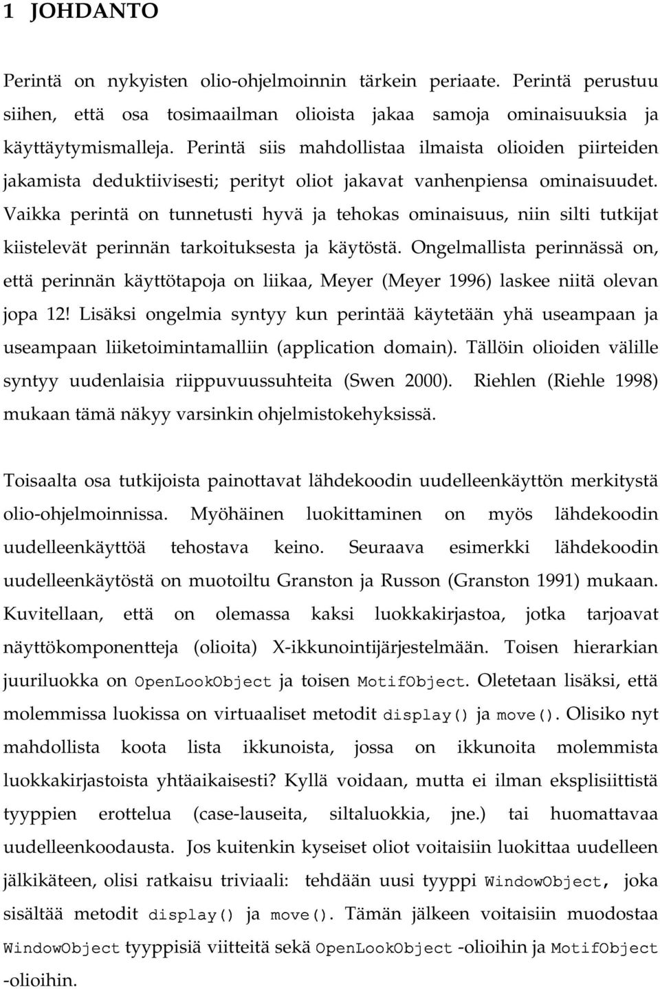 Vaikka perintä on tunnetusti hyvä ja tehokas ominaisuus, niin silti tutkijat kiistelevät perinnän tarkoituksesta ja käytöstä.