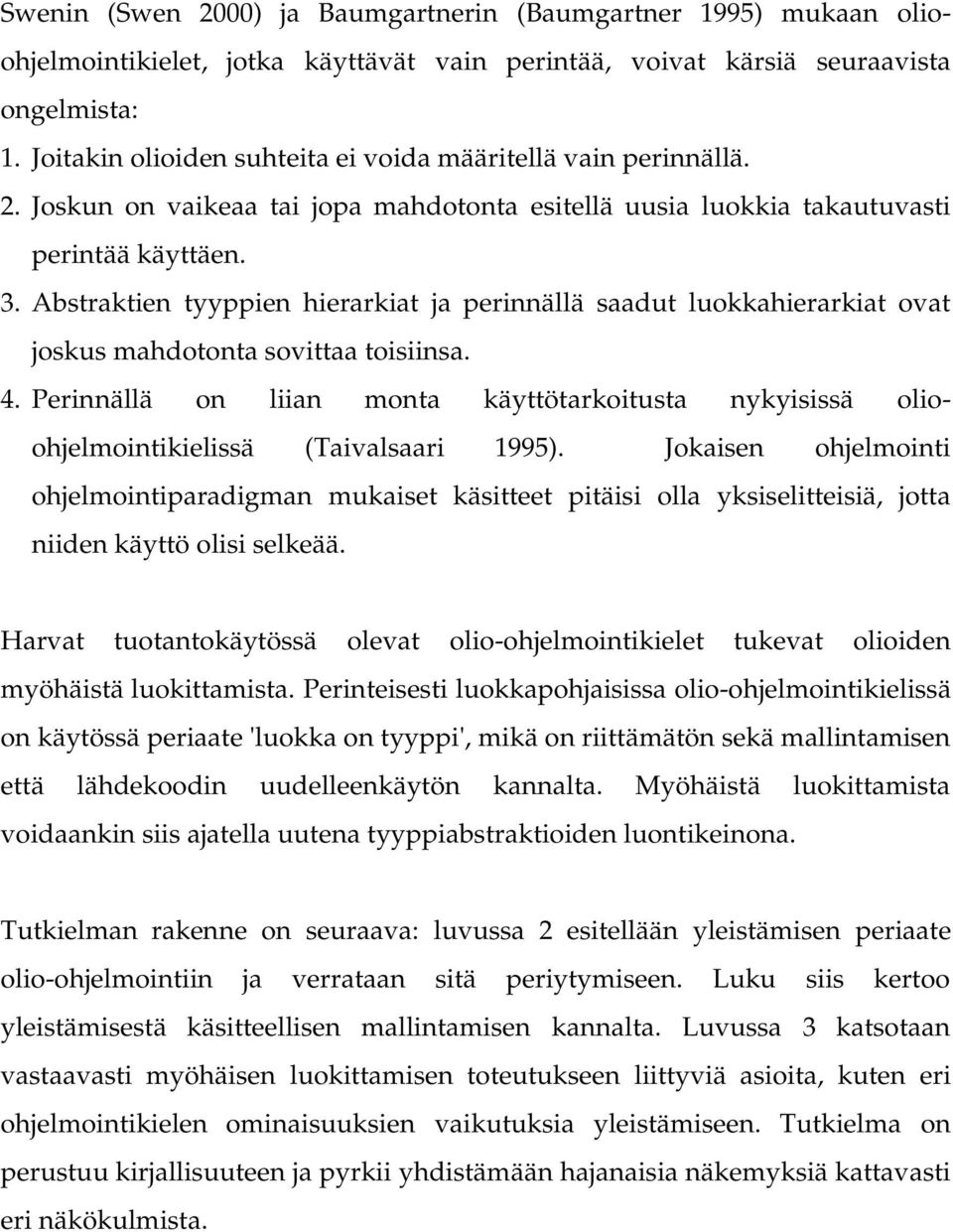 Abstraktien tyyppien hierarkiat ja perinnällä saadut luokkahierarkiat ovat joskus mahdotonta sovittaa toisiinsa. 4.