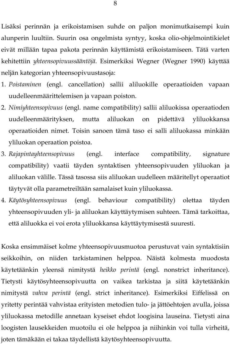 Esimerkiksi Wegner (Wegner 1990) käyttää neljän kategorian yhteensopivuustasoja: 1. Poistaminen (engl. cancellation) sallii aliluokille operaatioiden vapaan uudelleenmäärittelemisen ja vapaan poiston.