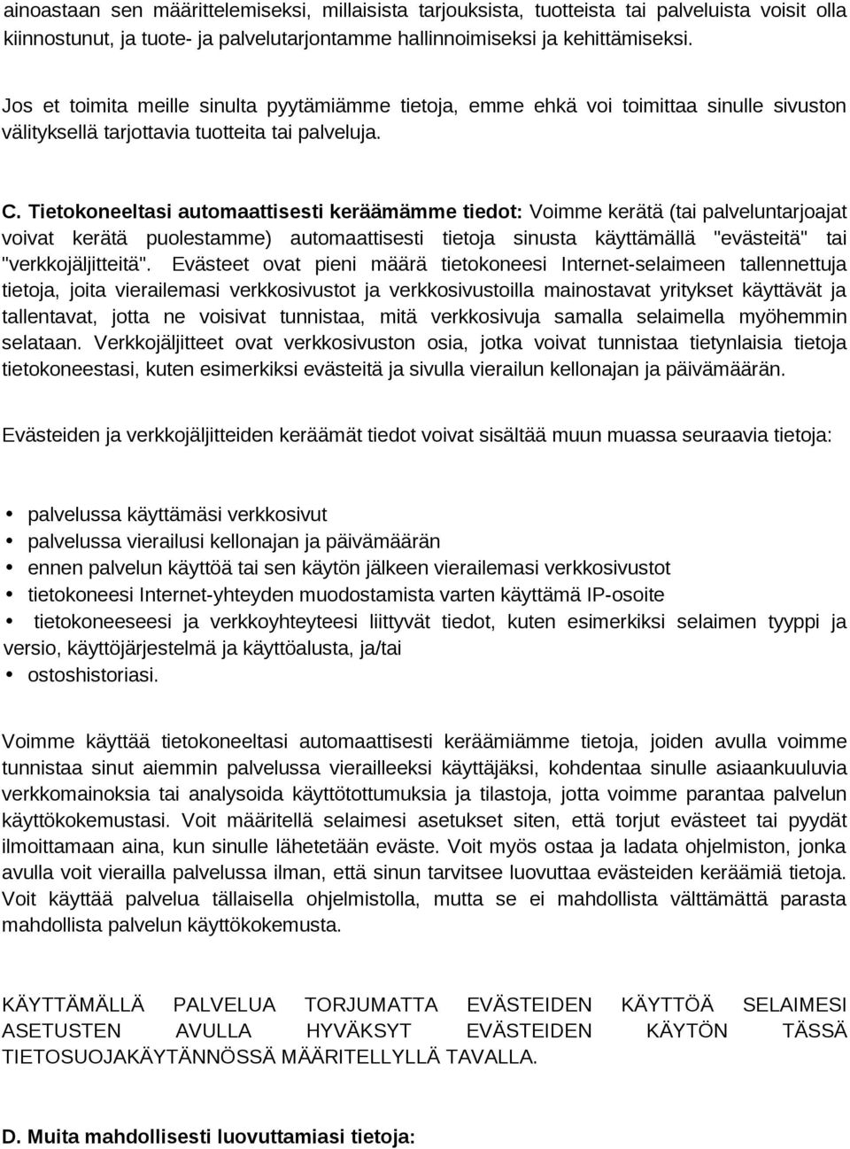 Tietokoneeltasi automaattisesti keräämämme tiedot: Voimme kerätä (tai palveluntarjoajat voivat kerätä puolestamme) automaattisesti tietoja sinusta käyttämällä "evästeitä" tai "verkkojäljitteitä".