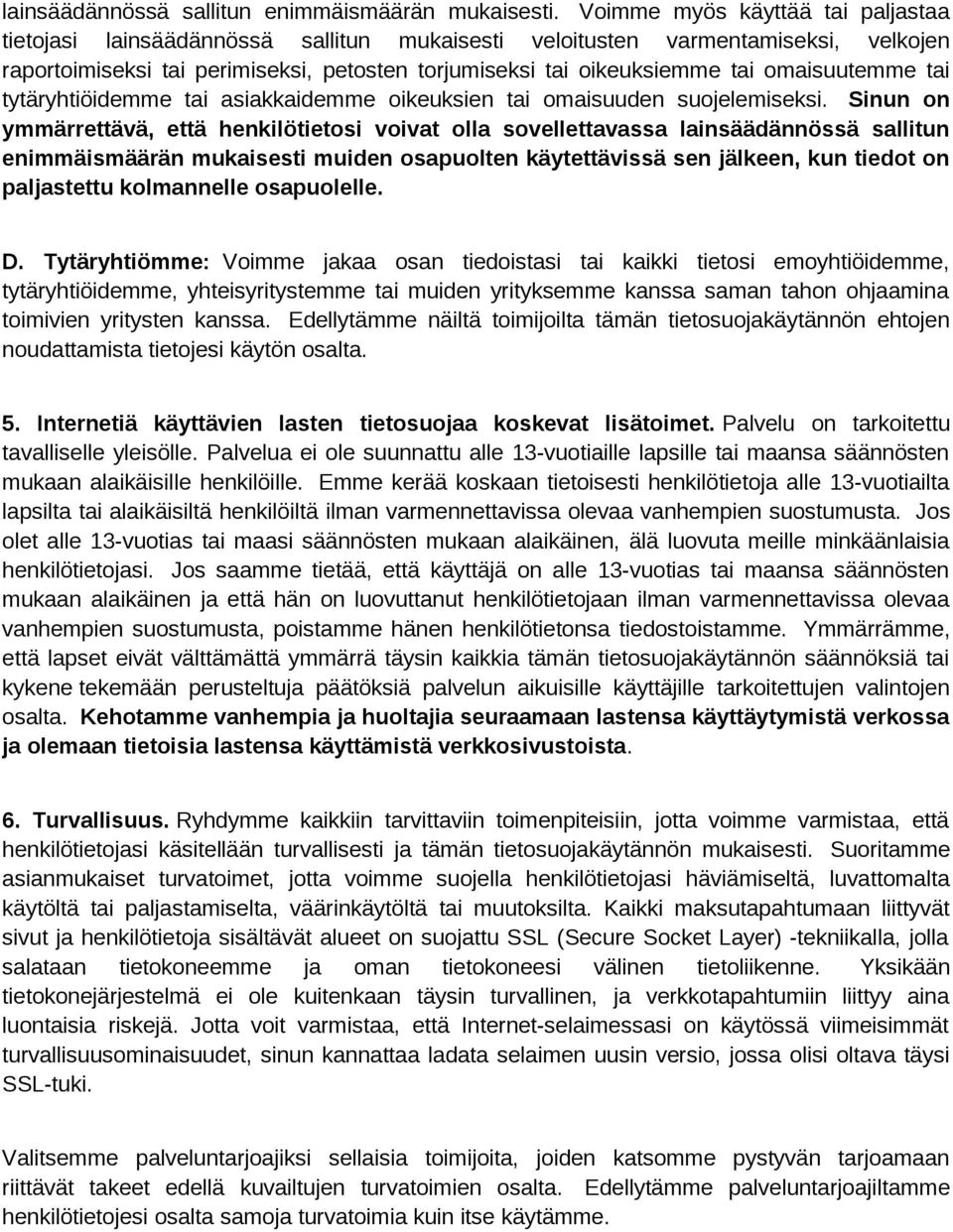 omaisuutemme tai tytäryhtiöidemme tai asiakkaidemme oikeuksien tai omaisuuden suojelemiseksi.