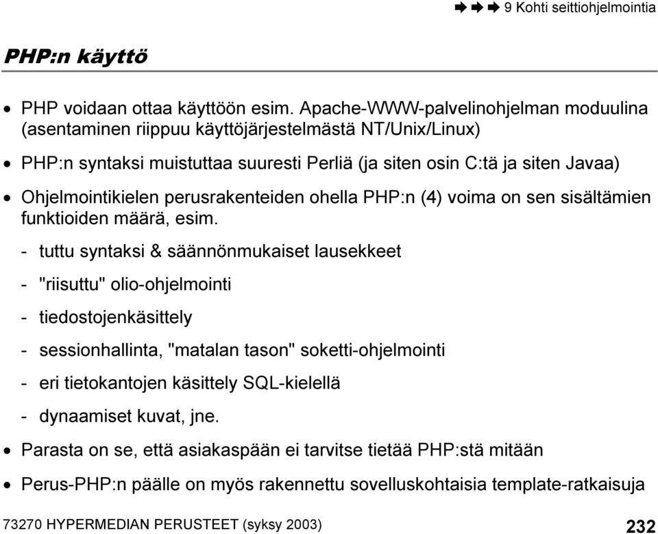 Ohjelmointikielen perusrakenteiden ohella PHP:n (4) voima on sen sisältämien funktioiden määrä, esim.