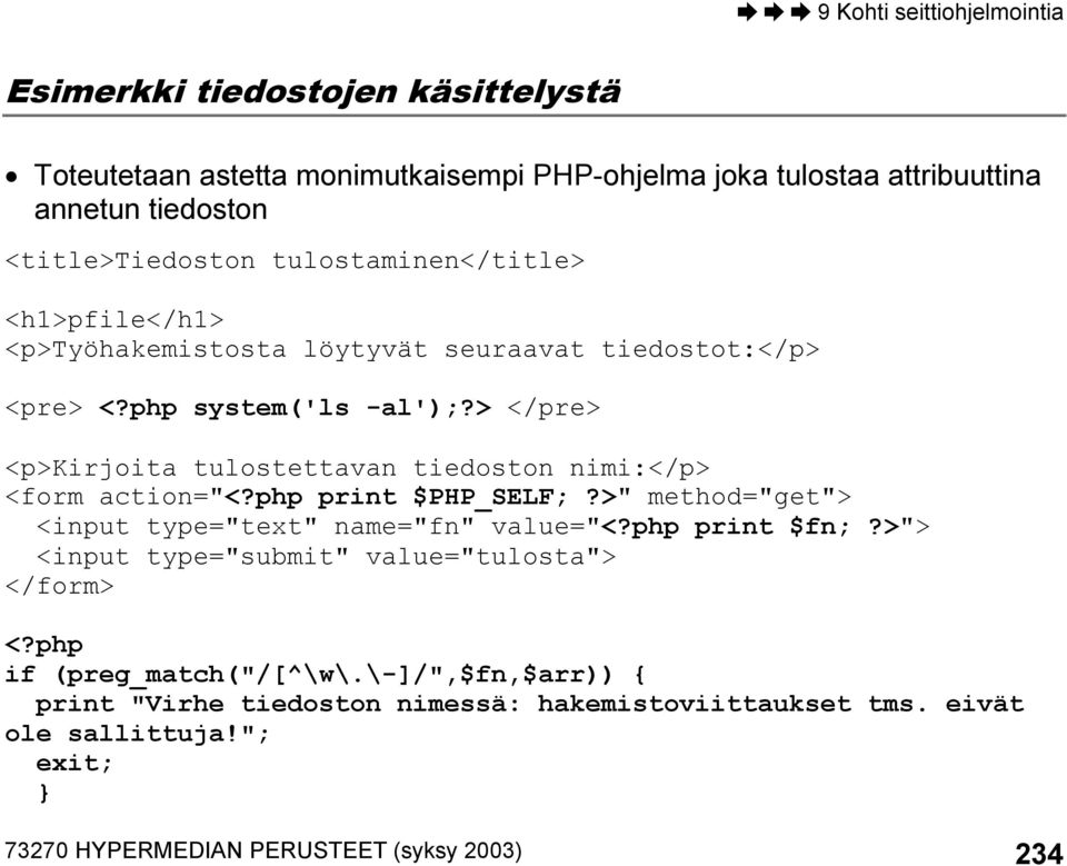 > </pre> <p>kirjoita tulostettavan tiedoston nimi:</p> <form action="<?php print $PHP_SELF;?>" method="get"> <input type="text" name="fn" value="<?php print $fn;?