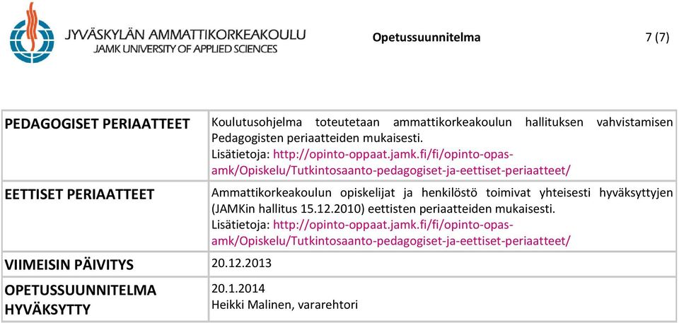 2013 OPETUSSUUNNITELMA HYVÄKSYTTY Ammattikorkeakoulun opiskelijat ja henkilöstö toimivat yhteisesti hyväksyttyjen (JAMKin hallitus 15.12.