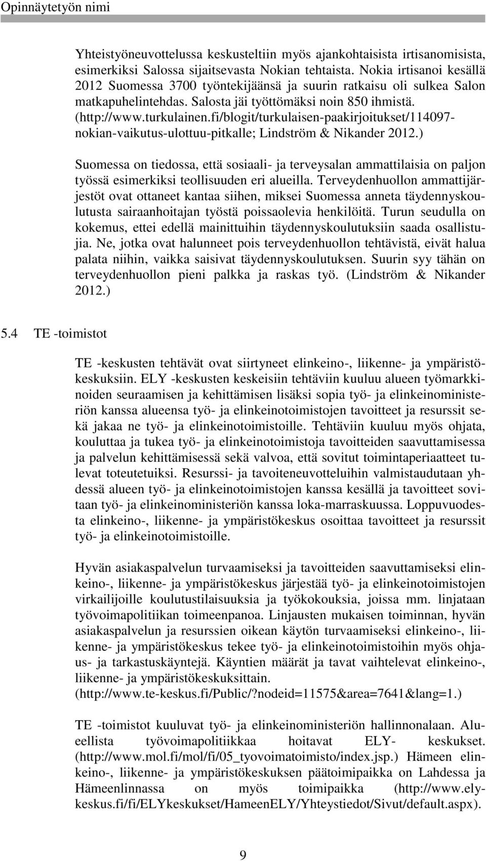 fi/blogit/turkulaisen-paakirjoitukset/114097- nokian-vaikutus-ulottuu-pitkalle; Lindström & Nikander 2012.