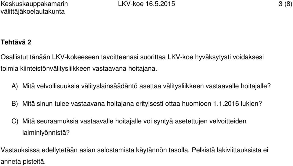 vastaavana hoitajana. A) Mitä velvollisuuksia välityslainsäädäntö asettaa välitysliikkeen vastaavalle hoitajalle?