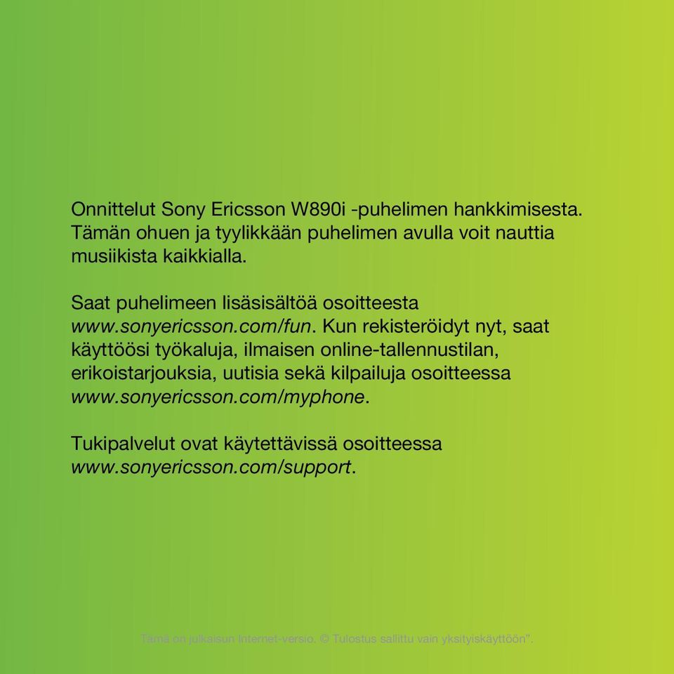 Saat puhelimeen lisäsisältöä osoitteesta www.sonyericsson.com/fun.