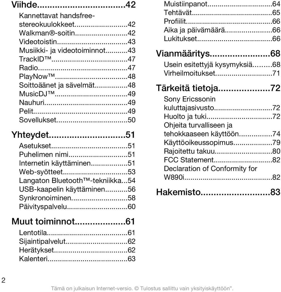 ..56 Synkronoiminen...58 Päivityspalvelu...60 Muut toiminnot...61 Lentotila...61 Sijaintipalvelut...62 Herätykset...62 Kalenteri...63 Muistiinpanot...64 Tehtävät...65 Profiilit...66 Aika ja päivämäärä.